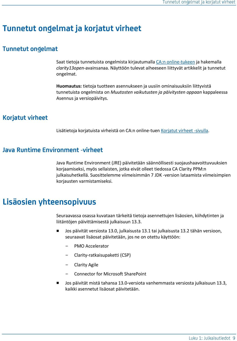 Huomautus: tietoja tuotteen asennukseen ja uusiin ominaisuuksiin liittyvistä tunnetuista ongelmista on Muutosten vaikutusten ja päivitysten oppaan kappaleessa Asennus ja versiopäivitys.