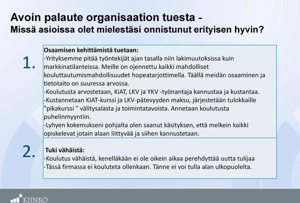 Meille on ojennettu kaikki mahdolliset kouluttautumismahdollisuudet hopeatarjottimella. Täällä meidän osaaminen ja tietotaito on suuressa arvossa.
