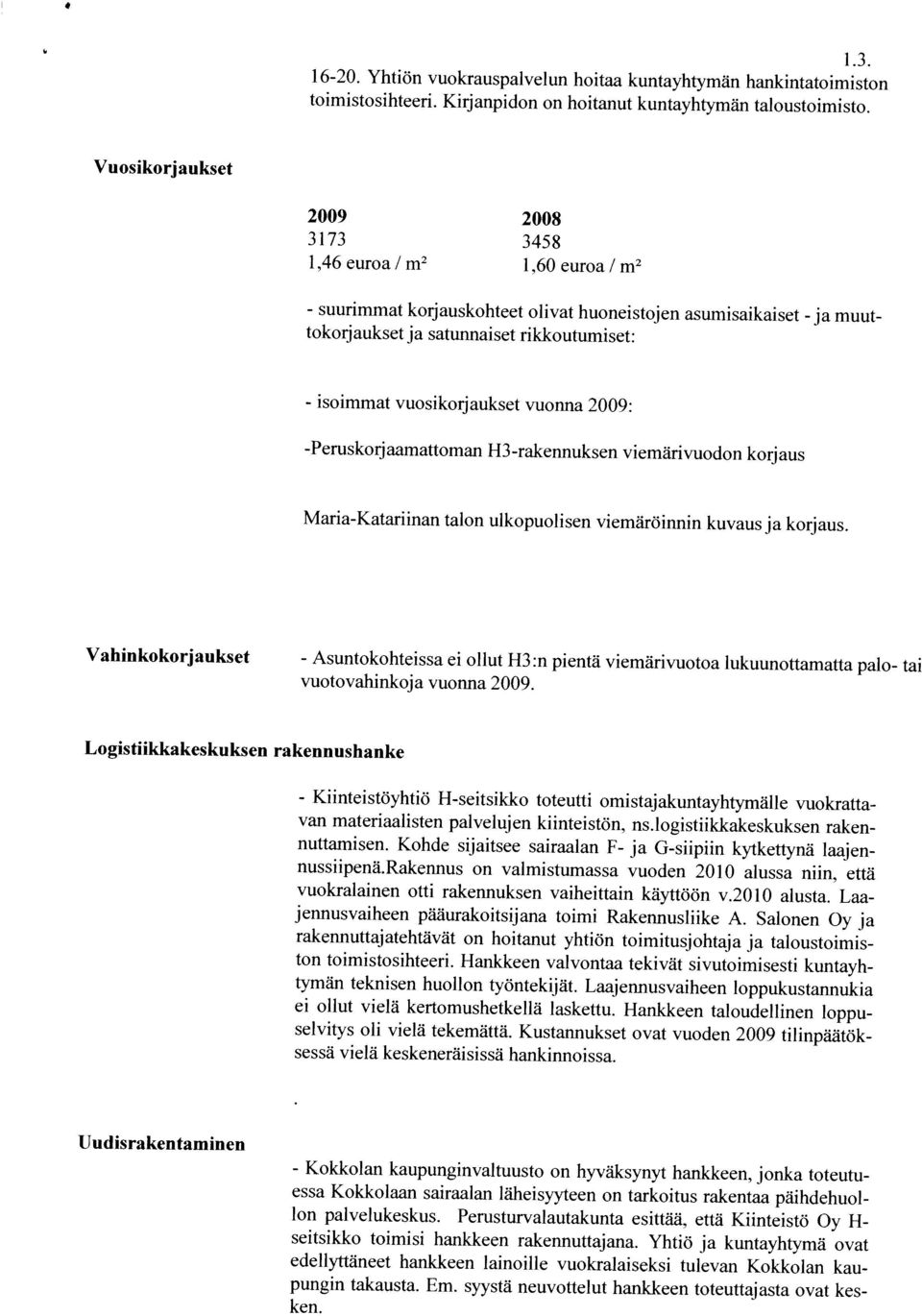 jonka toteutu edellyttaneet hankkeen lainoihle vuokralaiseksi tulevan Kokkolan kau pungin takausta. Em.