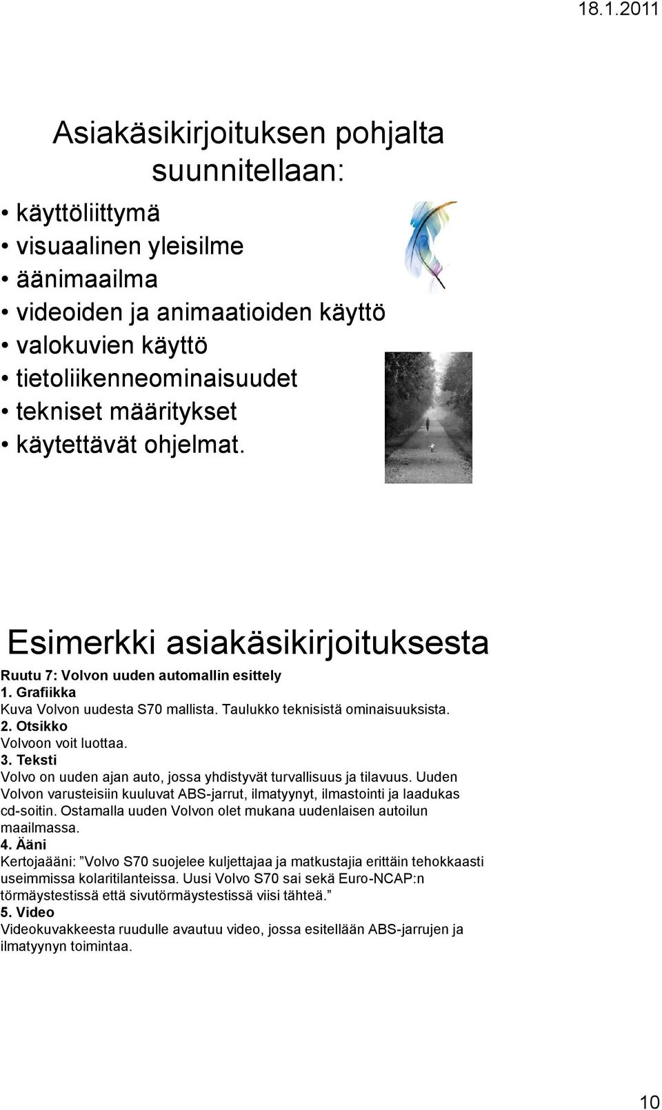 Otsikko Volvoon voit luottaa. 3. Teksti Volvo on uuden ajan auto, jossa yhdistyvät turvallisuus ja tilavuus.