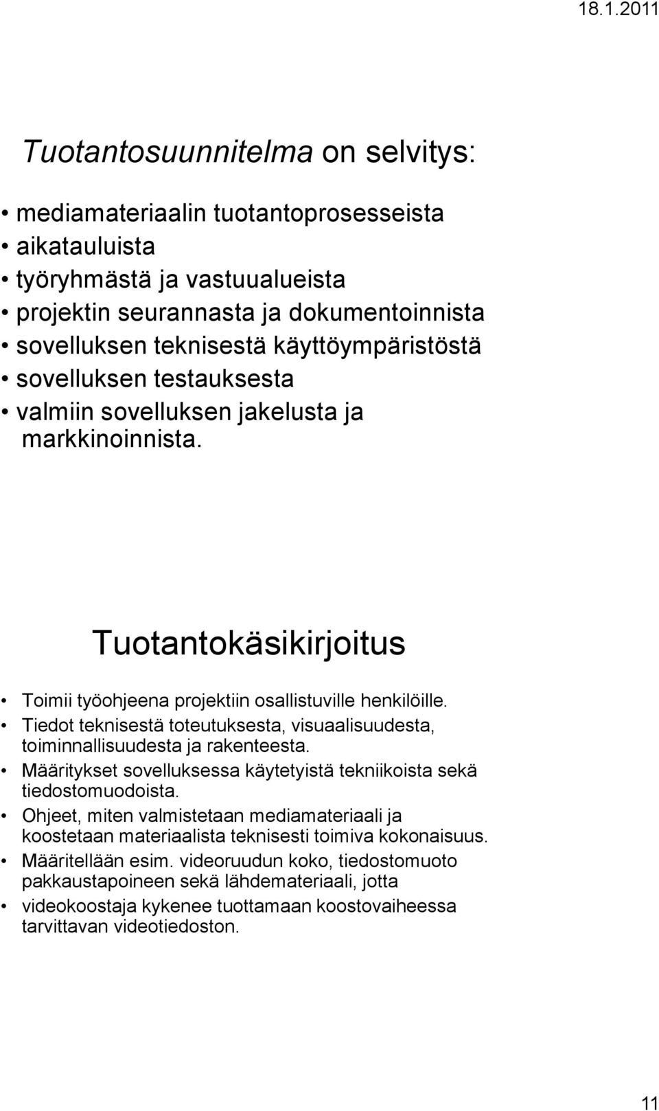 Tiedot teknisestä toteutuksesta, visuaalisuudesta, toiminnallisuudesta ja rakenteesta. Määritykset sovelluksessa käytetyistä tekniikoista sekä tiedostomuodoista.