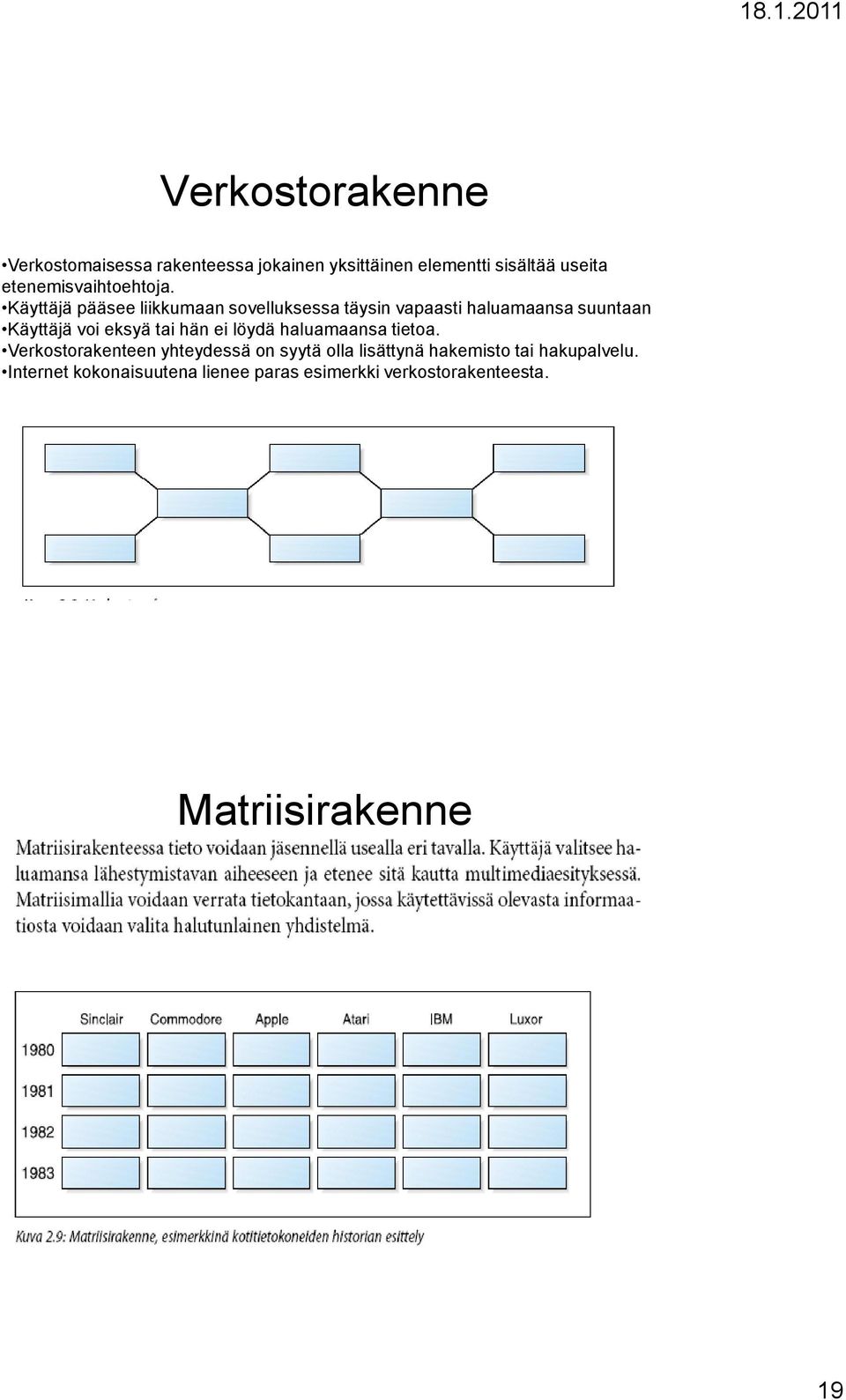 Käyttäjä pääsee liikkumaan sovelluksessa täysin vapaasti haluamaansa suuntaan Käyttäjä voi eksyä tai