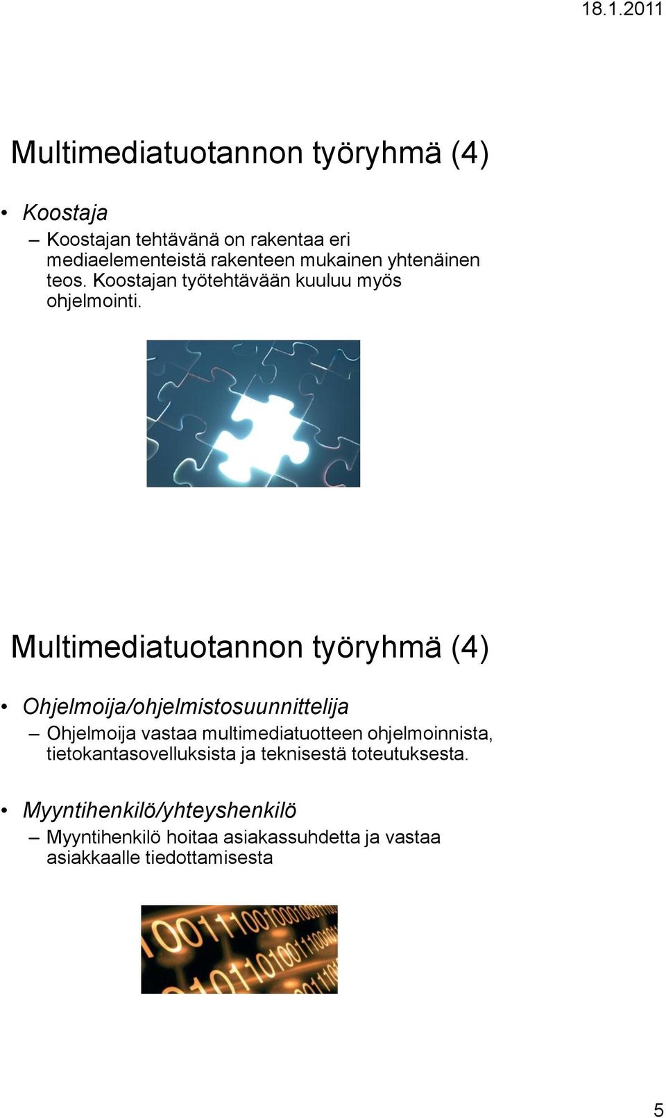 Multimediatuotannon työryhmä (4) Ohjelmoija/ohjelmistosuunnittelija Ohjelmoija vastaa multimediatuotteen