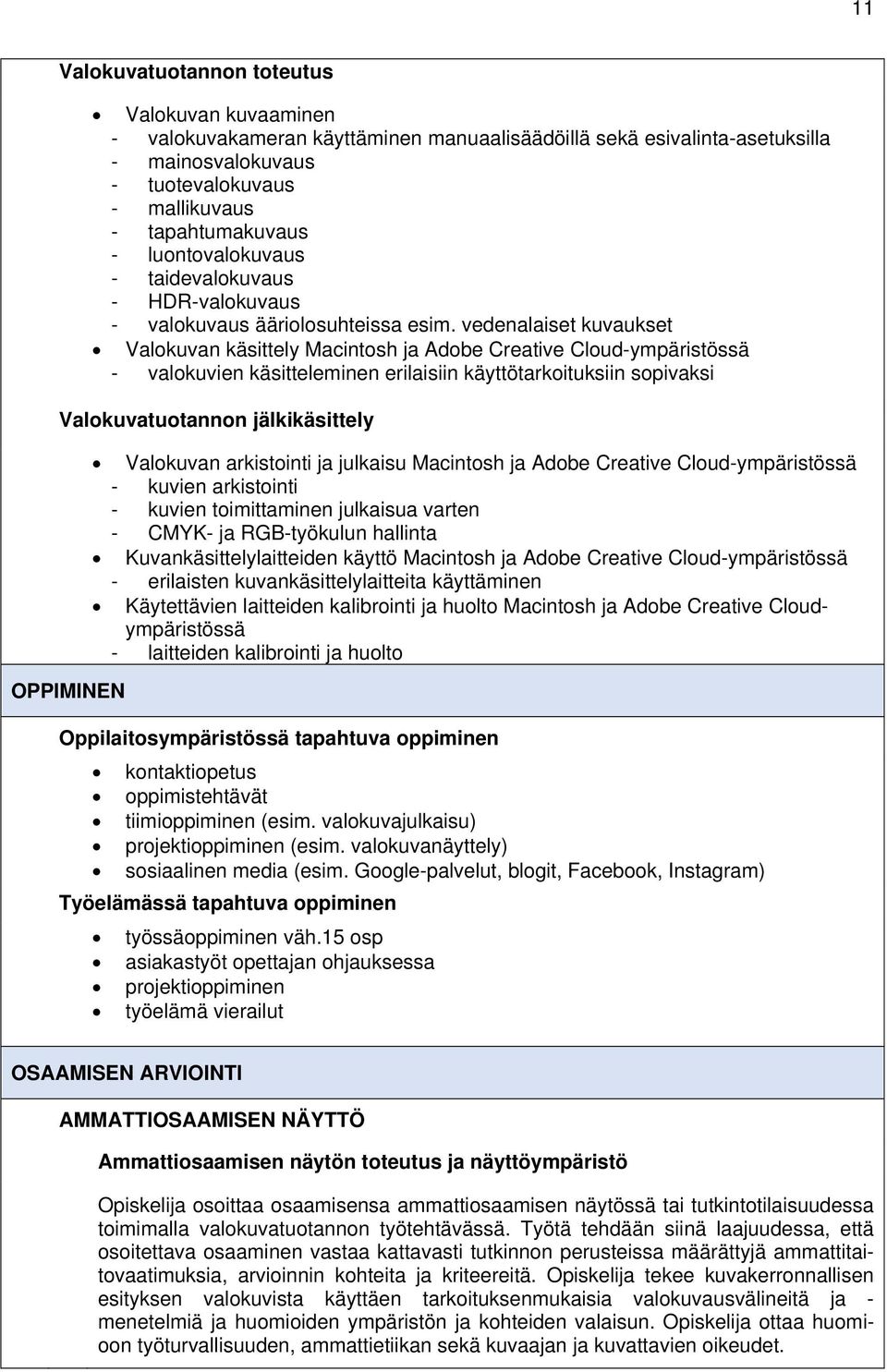 vedenalaiset kuvaukset Valokuvan käsittely Macintosh ja Adobe Creative Cloud-ympäristössä - valokuvien käsitteleminen erilaisiin käyttötarkoituksiin sopivaksi Valokuvatuotannon jälkikäsittely