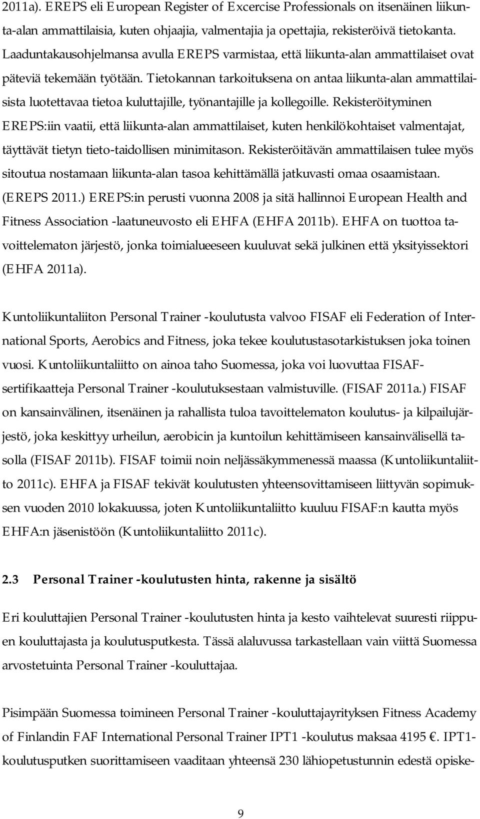 Tietokannan tarkoituksena on antaa liikunta-alan ammattilaisista luotettavaa tietoa kuluttajille, työnantajille ja kollegoille.