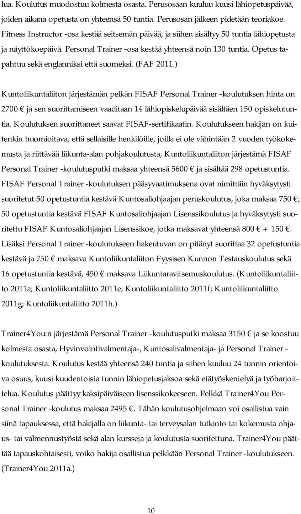 Opetus tapahtuu sekä englanniksi että suomeksi. (FAF 2011.