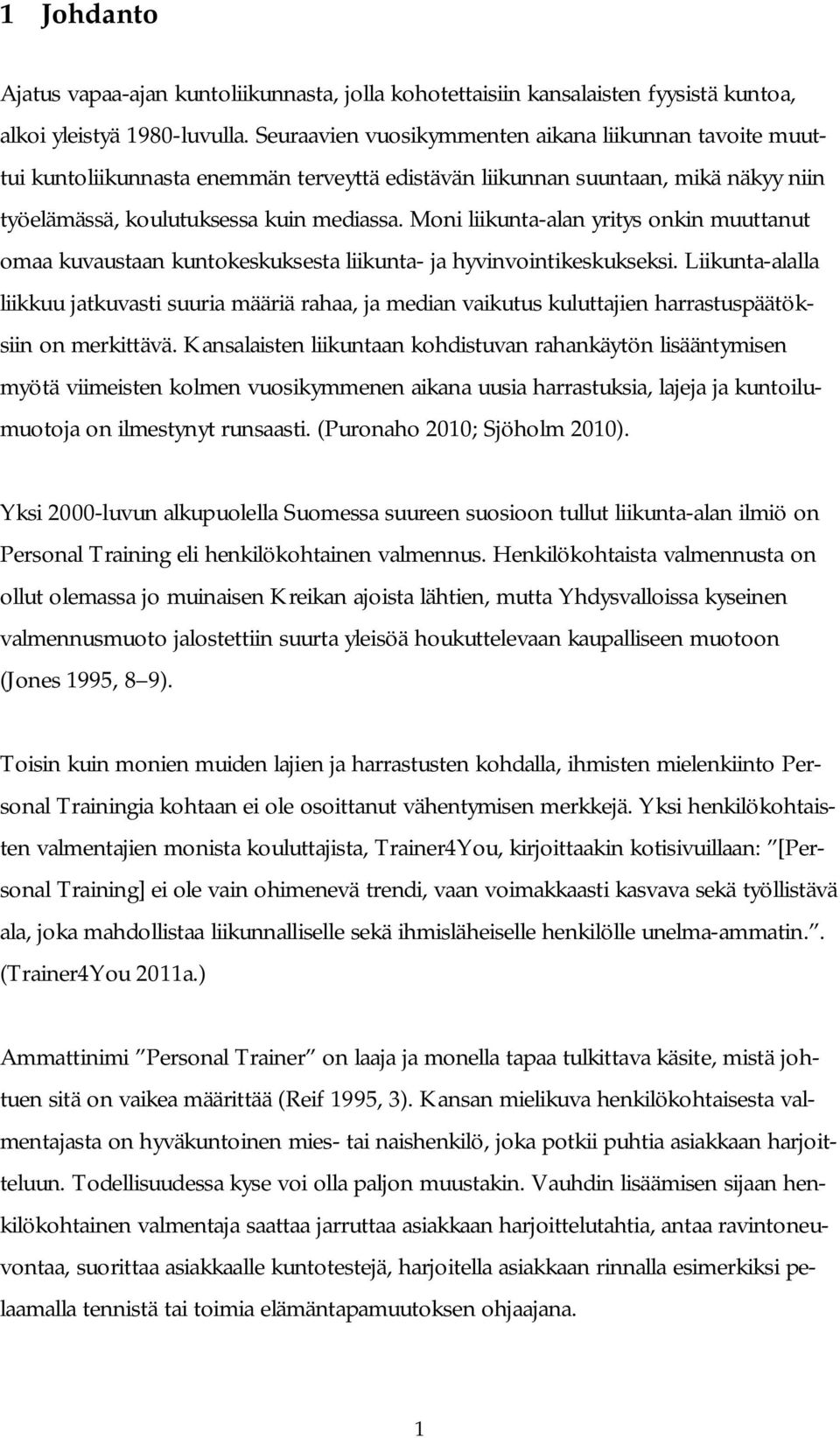 Moni liikunta-alan yritys onkin muuttanut omaa kuvaustaan kuntokeskuksesta liikunta- ja hyvinvointikeskukseksi.