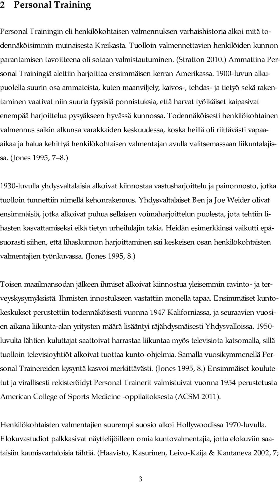 1900-luvun alkupuolella suurin osa ammateista, kuten maanviljely, kaivos-, tehdas- ja tietyö sekä rakentaminen vaativat niin suuria fyysisiä ponnistuksia, että harvat työikäiset kaipasivat enempää