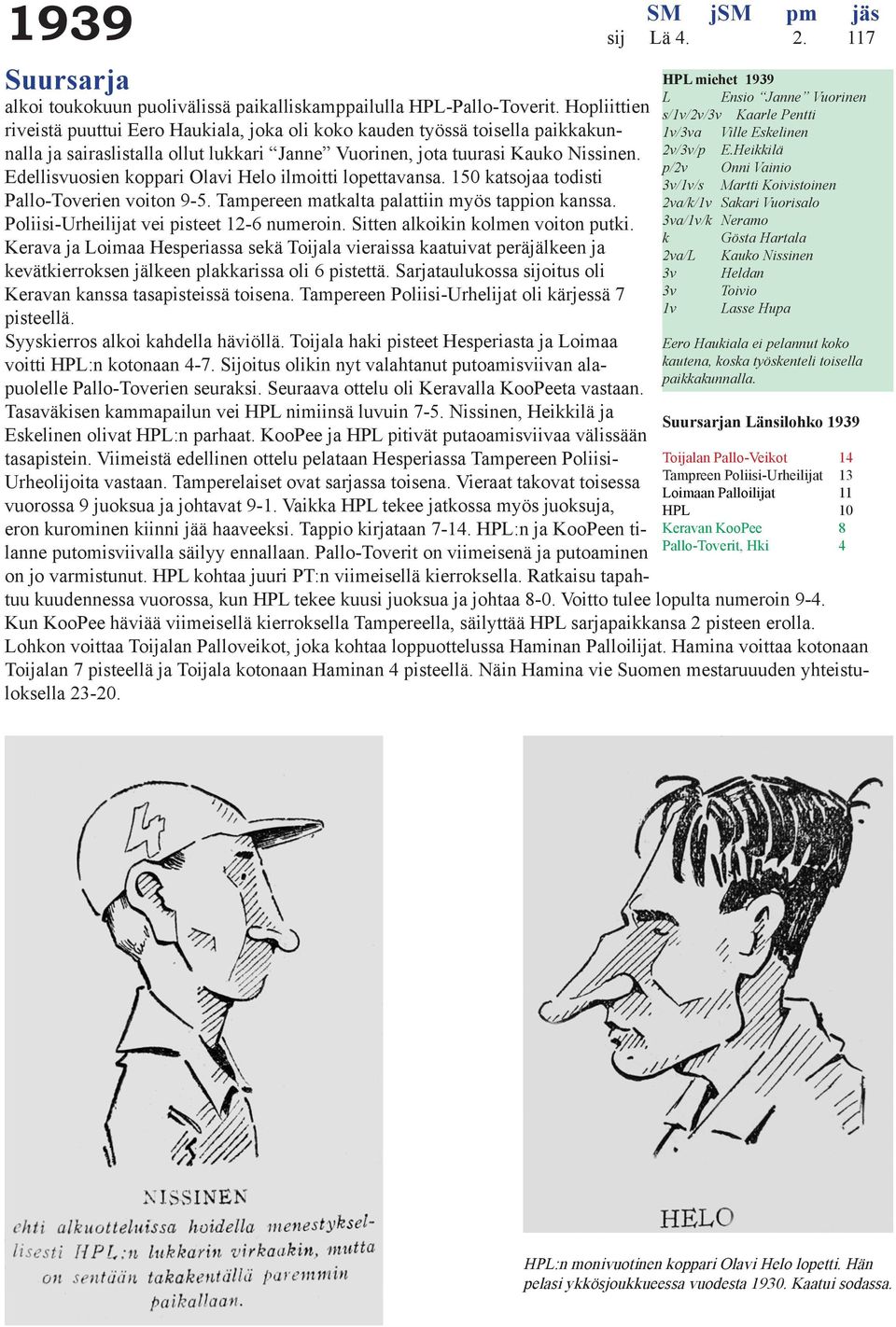 kautena, koska työskenteli toisella paikkakunnalla.