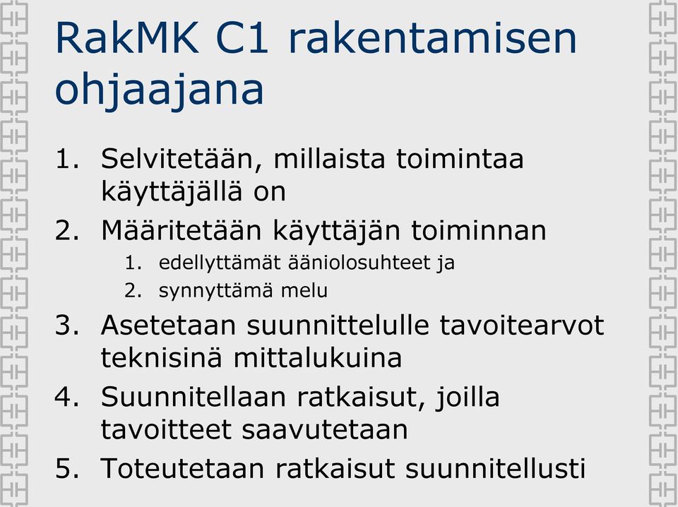 Määritetään käyttäjän toiminnan 1. edellyttämät ääniolosuhteet ja 2.