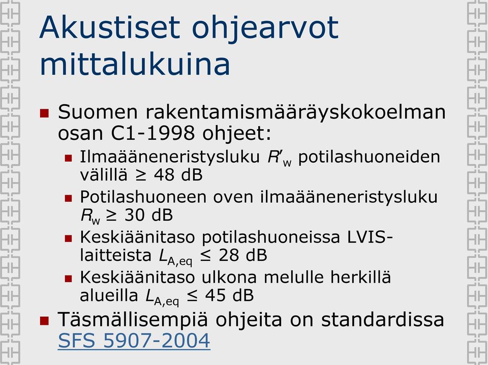 ilmaääneneristysluku R w 30 db Keskiäänitaso potilashuoneissa LVISlaitteista L A,eq 28 db