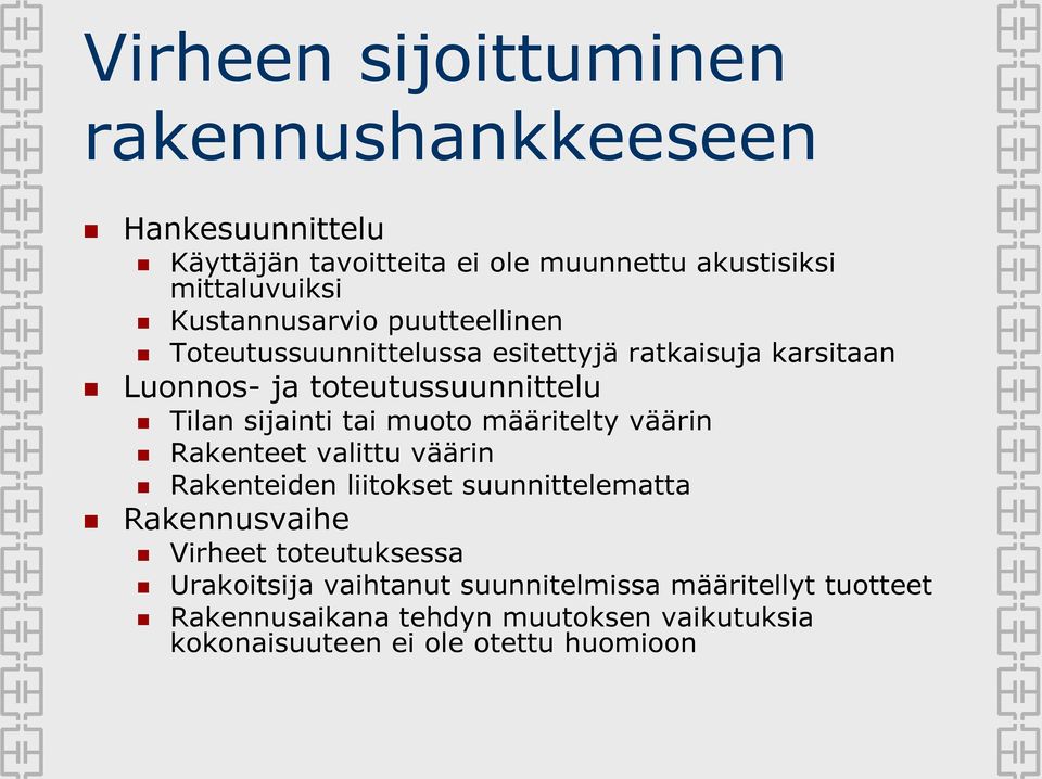 tai muoto määritelty väärin Rakenteet valittu väärin Rakenteiden liitokset suunnittelematta Rakennusvaihe Virheet toteutuksessa