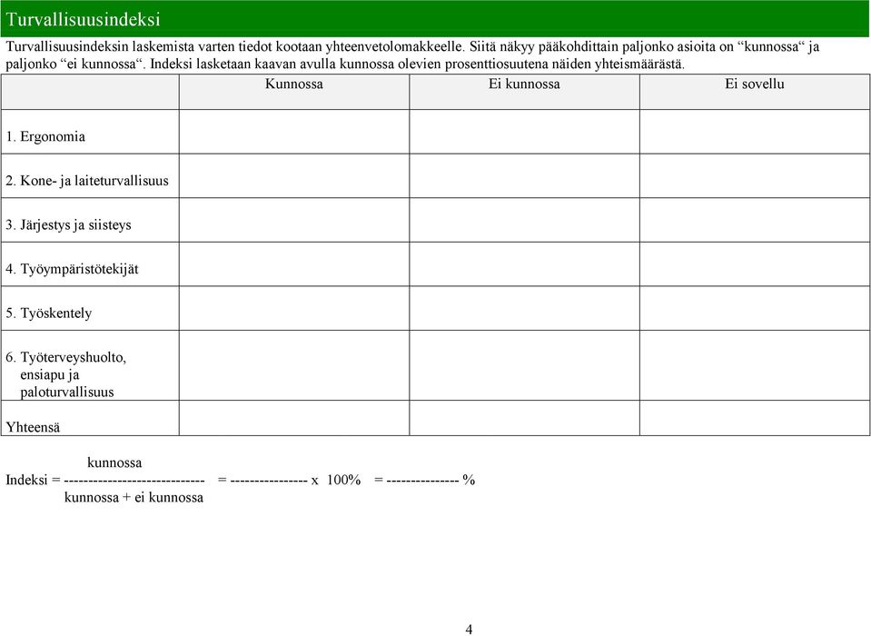 Indeksi lasketaan kaavan avulla kunnossa olevien prosenttiosuutena näiden yhteismäärästä. 1. Ergonomia 2. Kone- ja laiteturvallisuus 3.
