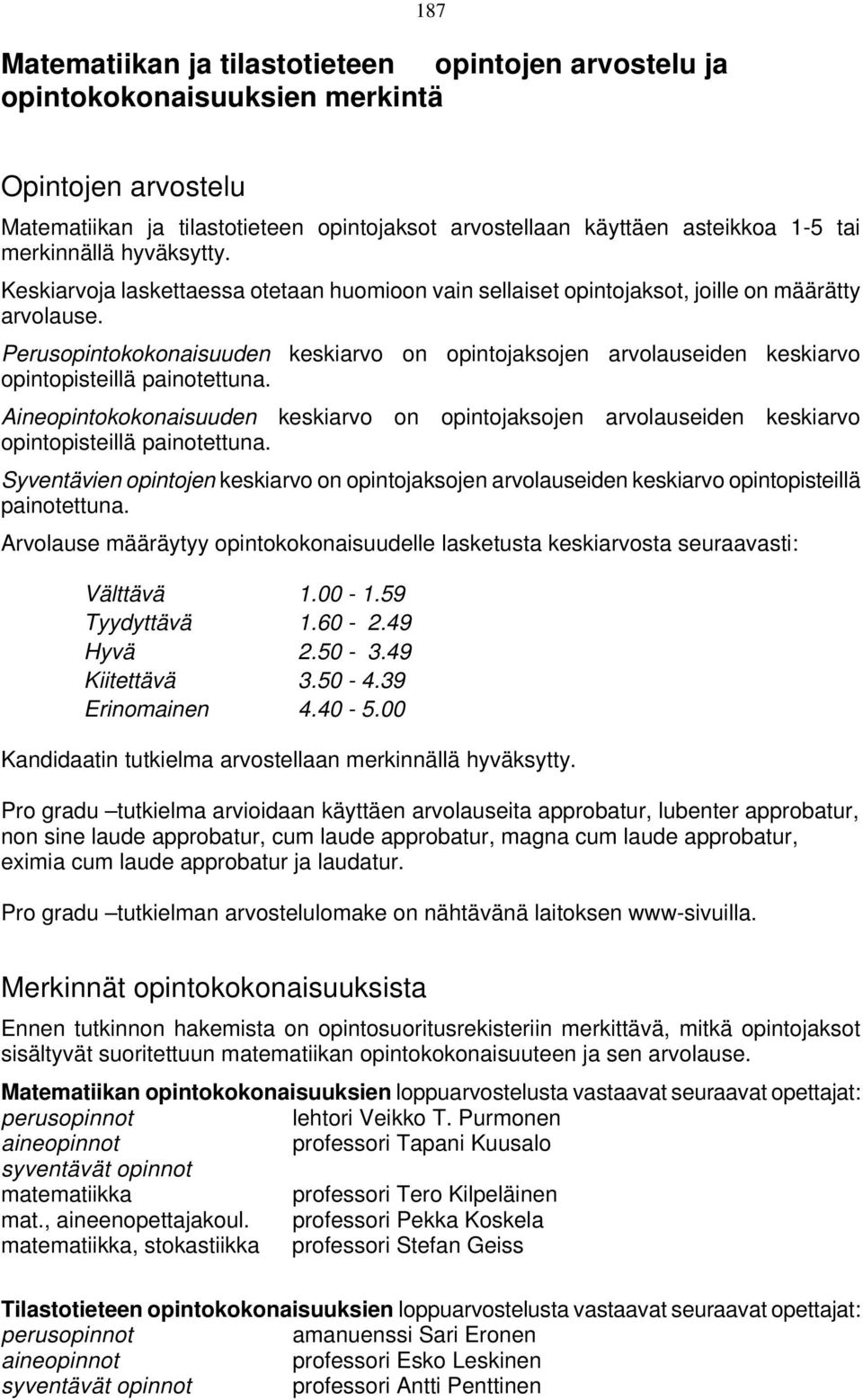 Perusopintokokonaisuuden keskiarvo on opintojaksojen arvolauseiden keskiarvo opintopisteillä painotettuna.