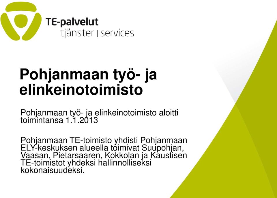 1.2013 Pohjanmaan TE-toimisto yhdisti Pohjanmaan ELY-keskuksen alueella