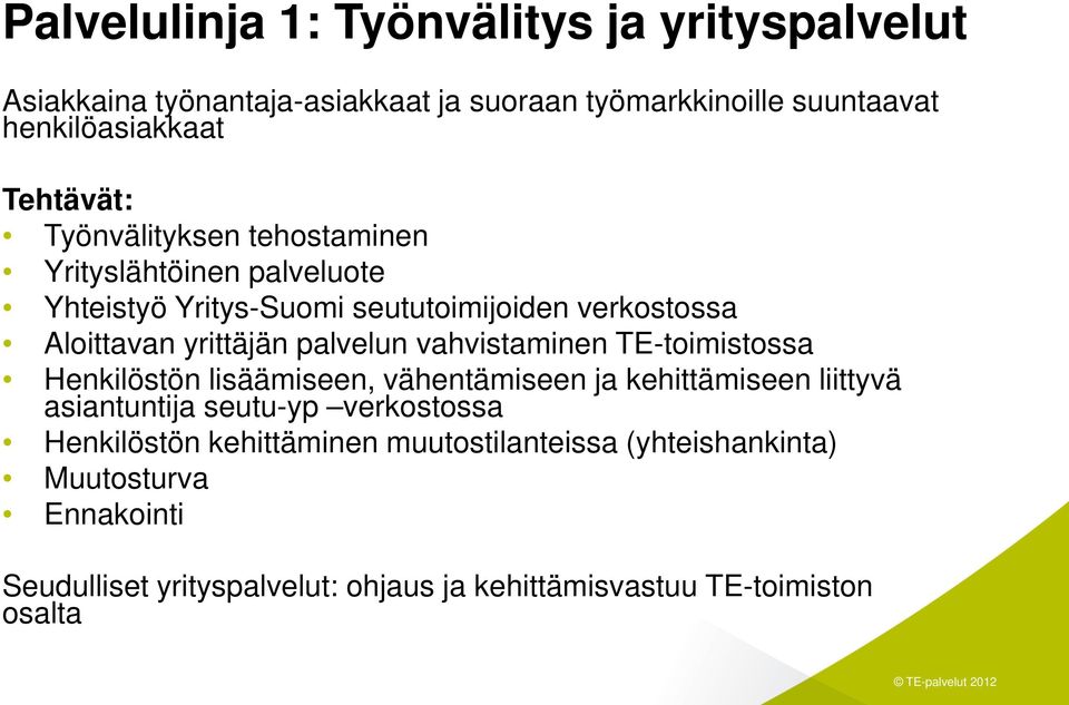 palvelun vahvistaminen TE-toimistossa Henkilöstön lisäämiseen, vähentämiseen ja kehittämiseen liittyvä asiantuntija seutu-yp verkostossa