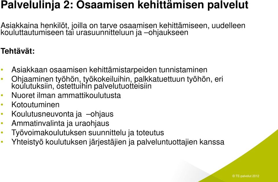 palkkatuettuun työhön, eri koulutuksiin, ostettuihin palvelutuotteisiin Nuoret ilman ammattikoulutusta Kotoutuminen Koulutusneuvonta ja