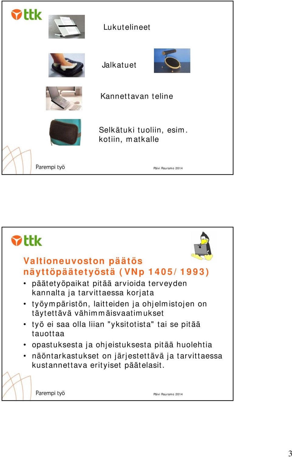 kannalta ja tarvittaessa korjata työympäristön, laitteiden ja ohjelmistojen on täytettävä vähimmäisvaatimukset työ ei