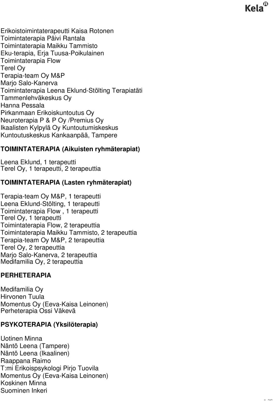 Tampere TOIMINTATERAPIA (Aikuisten ryhmäterapiat) Leena Eklund, 1 terapeutti Terel Oy, 1 terapeutti, 2 terapeuttia TOIMINTATERAPIA (Lasten ryhmäterapiat) Terapia-team Oy M&P, 1 terapeutti Leena