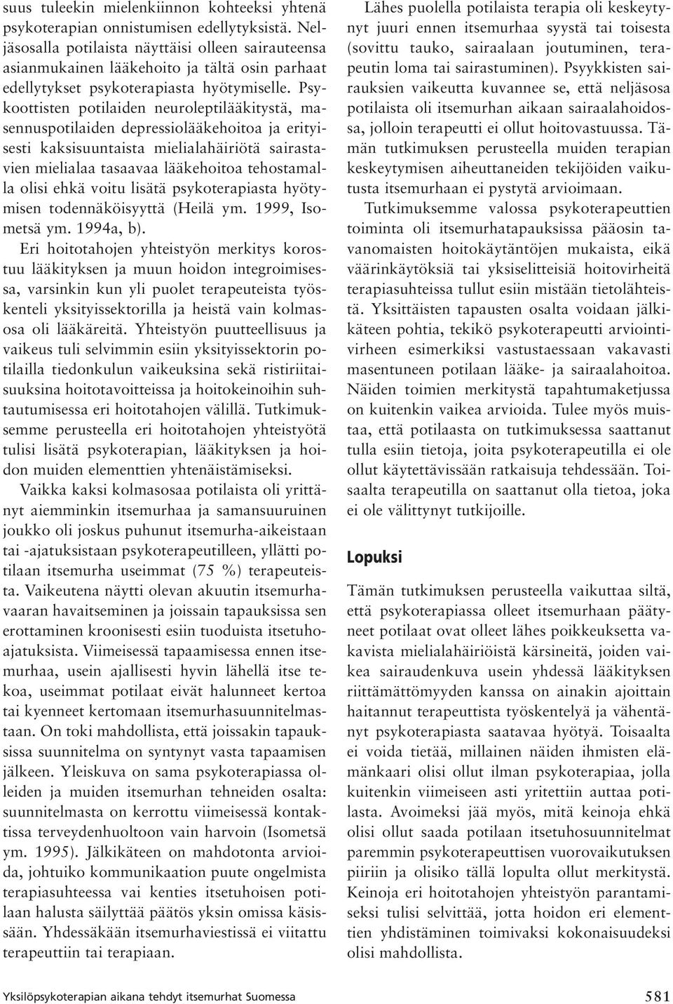 Psykoottisten potilaiden neuroleptilääkitystä, masennuspotilaiden depressiolääkehoitoa ja erityisesti kaksisuuntaista mielialahäiriötä sairastavien mielialaa tasaavaa lääkehoitoa tehostamalla olisi