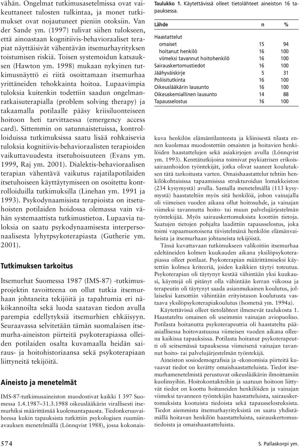 1998) mukaan nykyinen tutkimusnäyttö ei riitä osoittamaan itsemurhaa yrittäneiden tehokkainta hoitoa.