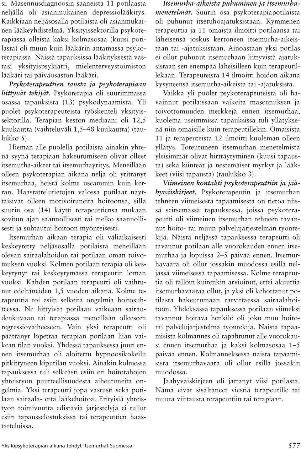 Näissä tapauksissa lääkityksestä vastasi yksityispsykiatri, mielenterveystoimiston lääkäri tai päiväosaston lääkäri. Psykoterapeuttien tausta ja psykoterapiaan liittyvät tekijät.