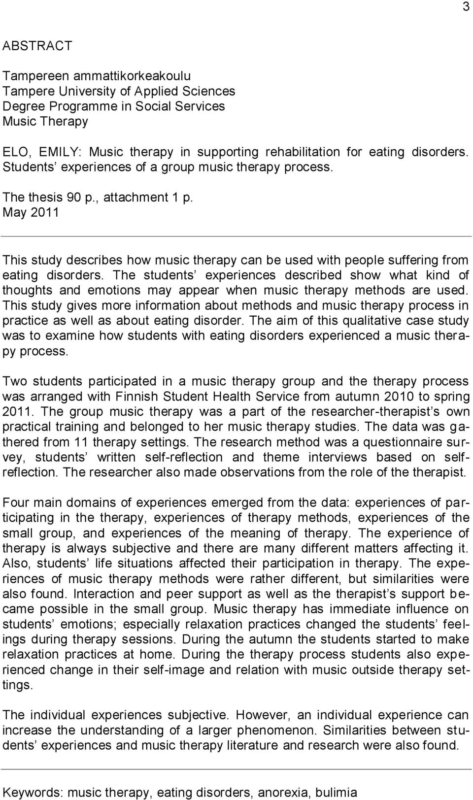 May 2011 This study describes how music therapy can be used with people suffering from eating disorders.