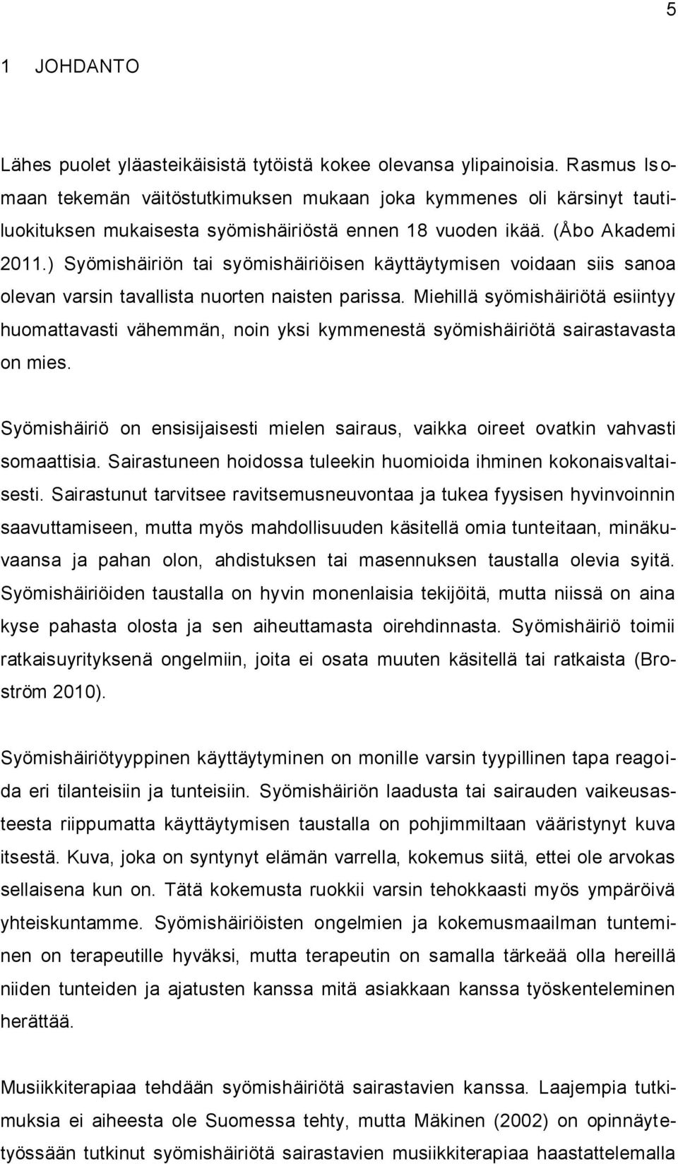 ) Syömishäiriön tai syömishäiriöisen käyttäytymisen voidaan siis sanoa olevan varsin tavallista nuorten naisten parissa.