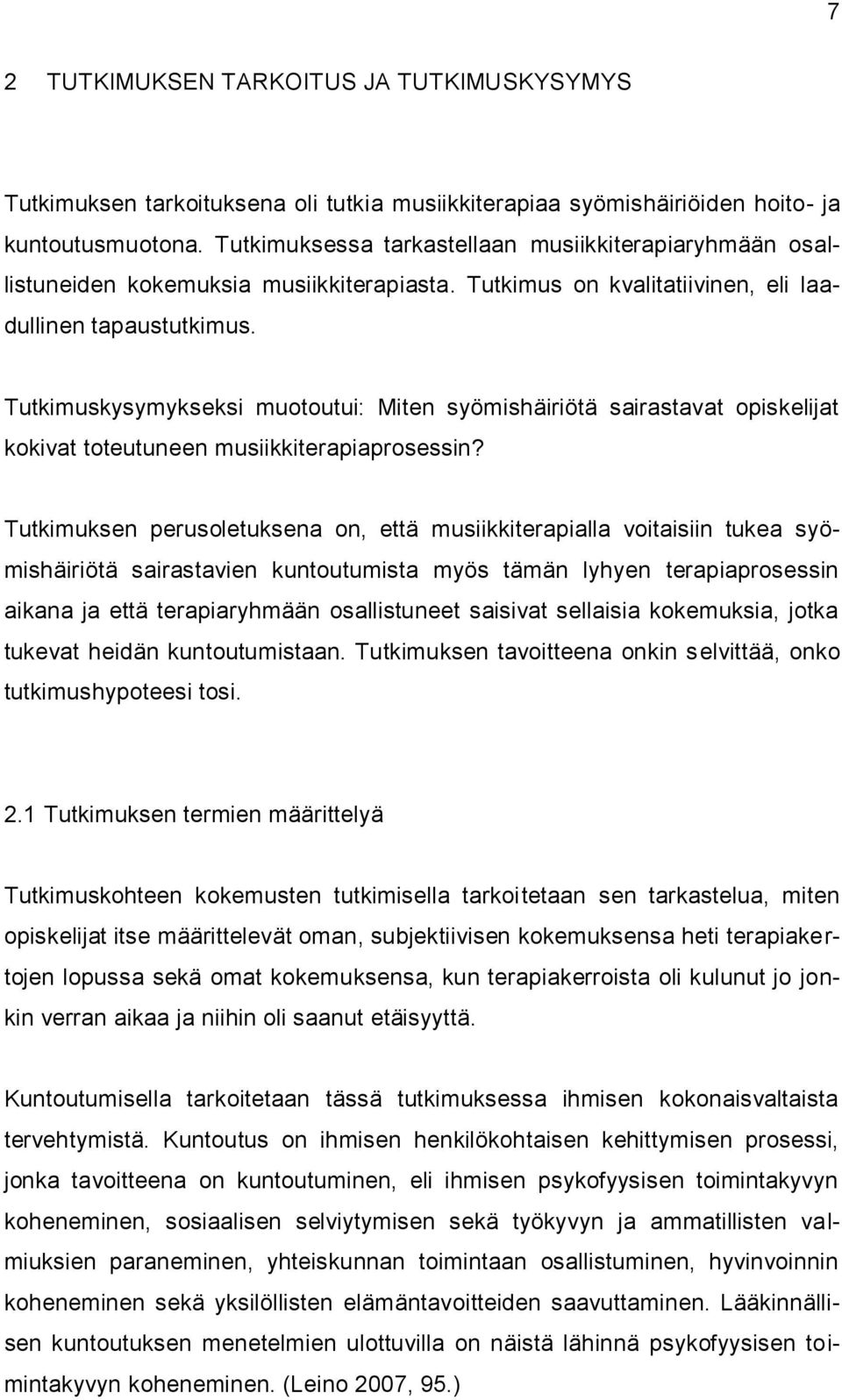 Tutkimuskysymykseksi muotoutui: Miten syömishäiriötä sairastavat opiskelijat kokivat toteutuneen musiikkiterapiaprosessin?