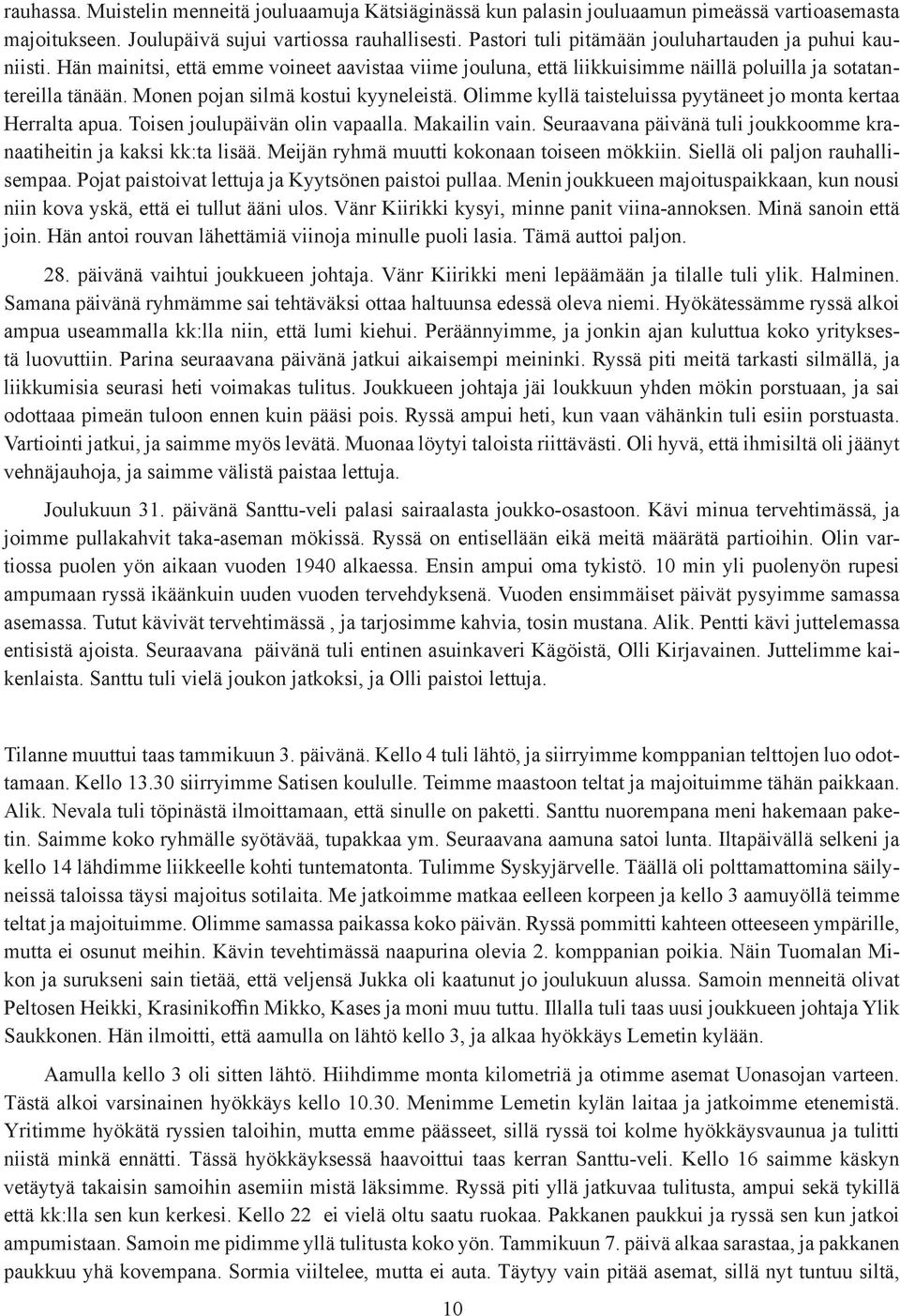 Monen pojan silmä kostui kyyneleistä. Olimme kyllä taisteluissa pyytäneet jo monta kertaa Herralta apua. Toisen joulupäivän olin vapaalla. Makailin vain.