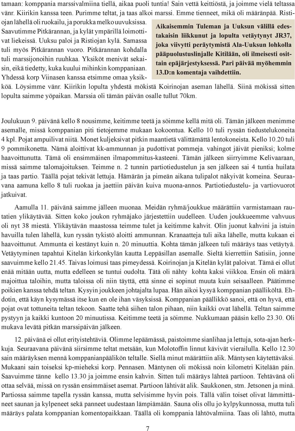 Samassa tuli myös Pitkärannan vuoro. Pitkärannan kohdalla tuli marssijonoihin ruuhkaa. Yksiköt menivät sekaisin, eikä tiedetty, kuka kuului mihinkin komppaniaan.