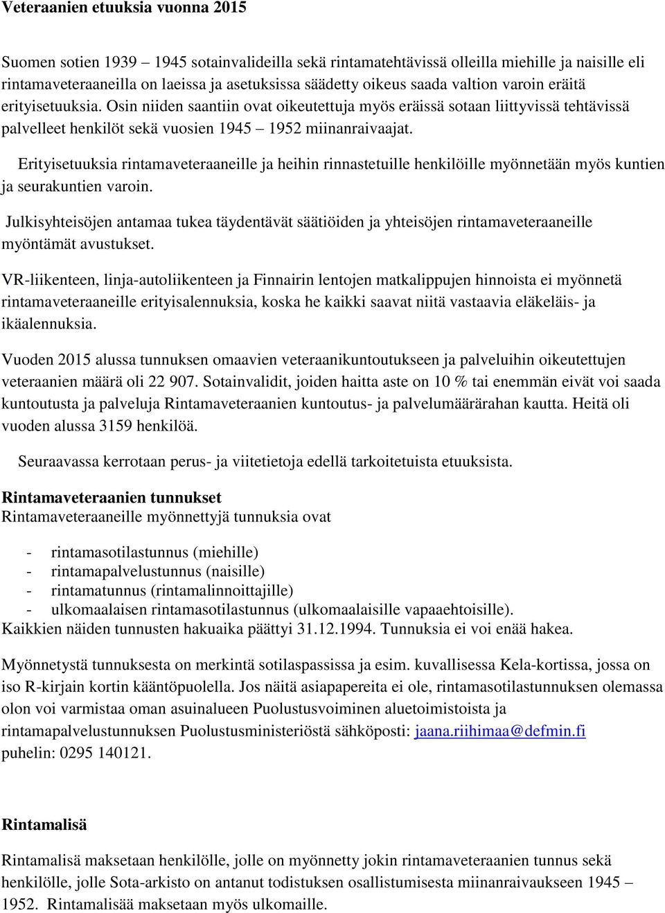 Erityisetuuksia rintamaveteraaneille ja heihin rinnastetuille henkilöille myönnetään myös kuntien ja seurakuntien varoin.