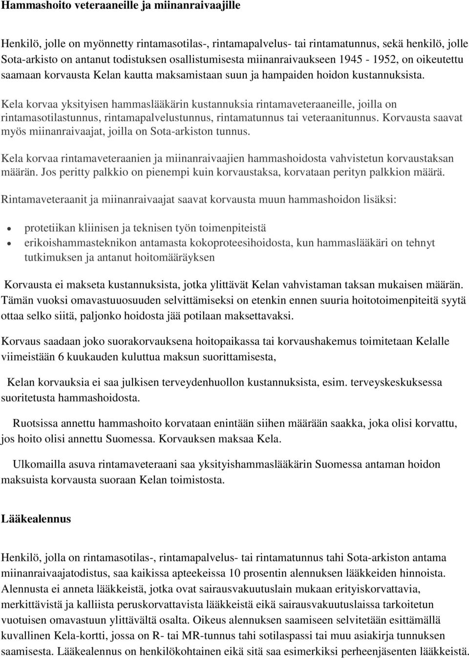 Kela korvaa yksityisen hammaslääkärin kustannuksia rintamaveteraaneille, joilla on rintamasotilastunnus, rintamapalvelustunnus, rintamatunnus tai veteraanitunnus.