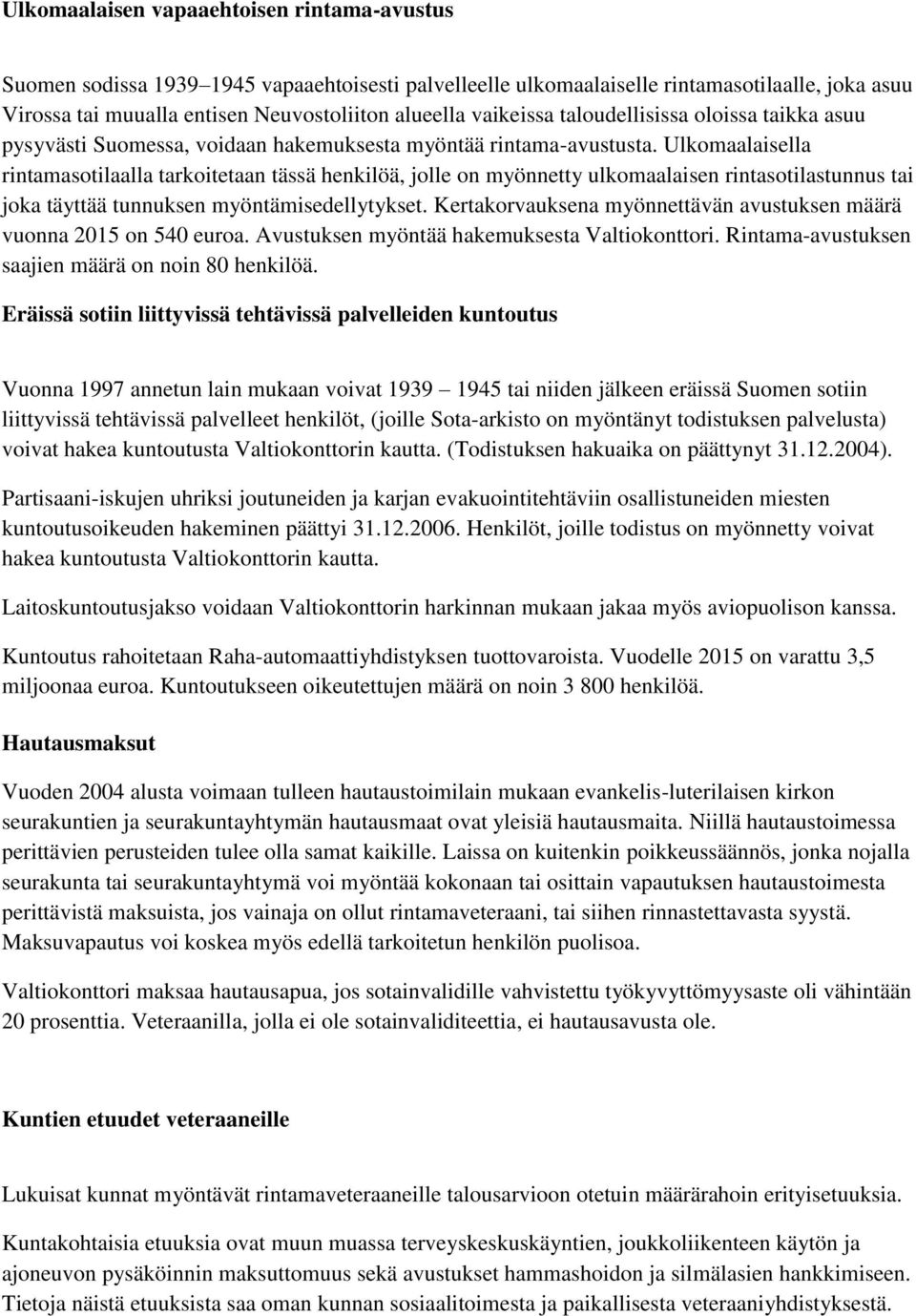 Ulkomaalaisella rintamasotilaalla tarkoitetaan tässä henkilöä, jolle on myönnetty ulkomaalaisen rintasotilastunnus tai joka täyttää tunnuksen myöntämisedellytykset.