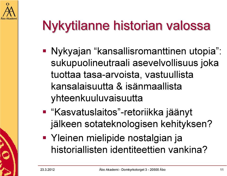 yhteenkuuluvaisuutta Kasvatuslaitos -retoriikka jäänyt jälkeen sotateknologisen kehityksen?