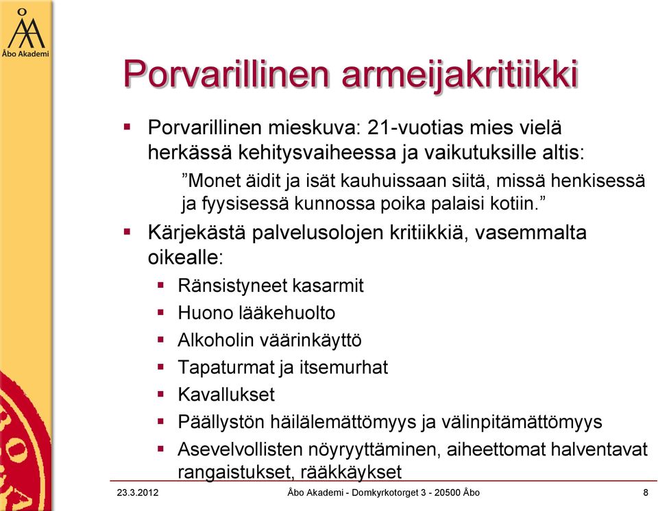 Kärjekästä palvelusolojen kritiikkiä, vasemmalta oikealle: Ränsistyneet kasarmit Huono lääkehuolto Alkoholin väärinkäyttö Tapaturmat ja