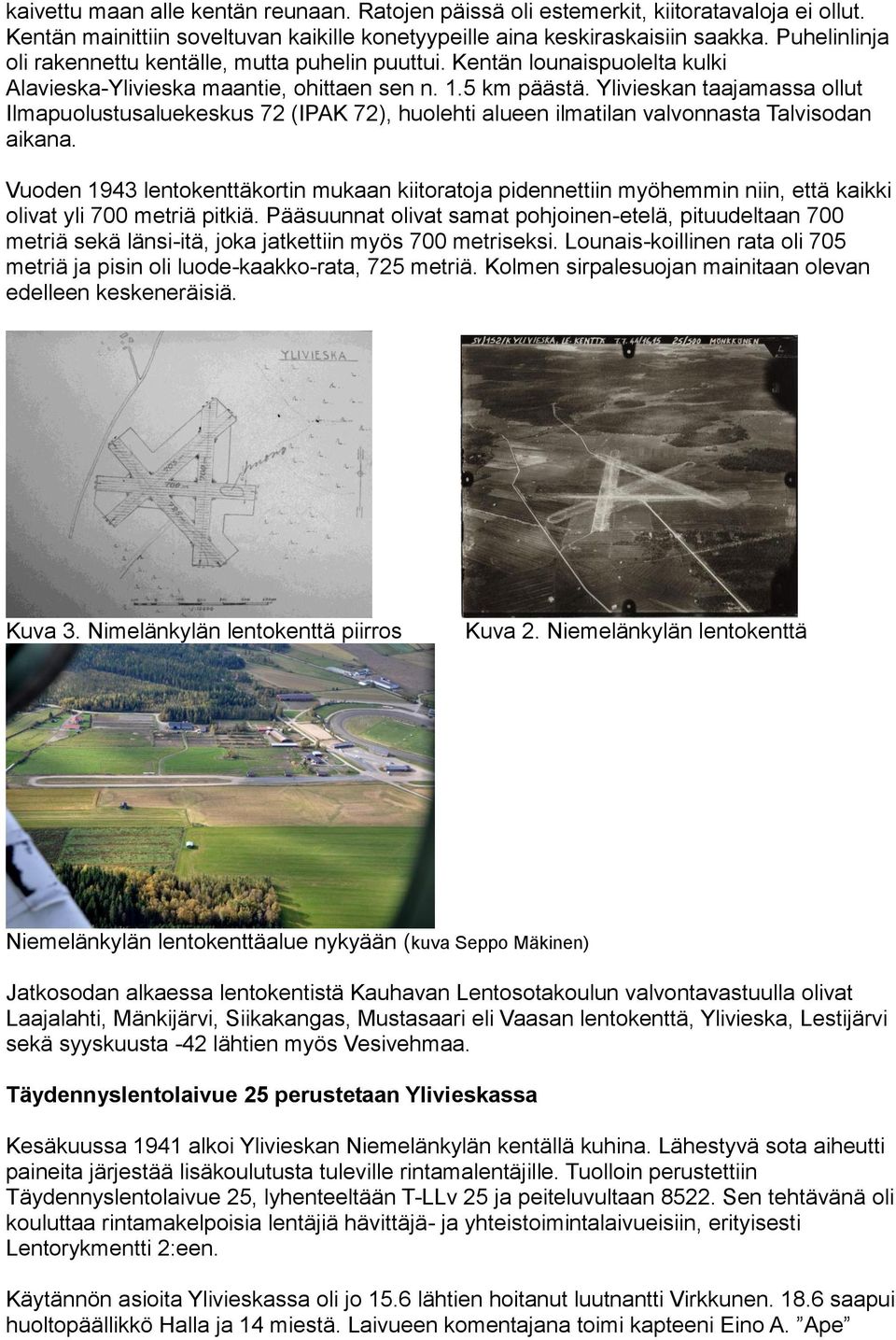 Ylivieskan taajamassa ollut Ilmapuolustusaluekeskus 72 (IPAK 72), huolehti alueen ilmatilan valvonnasta Talvisodan aikana.