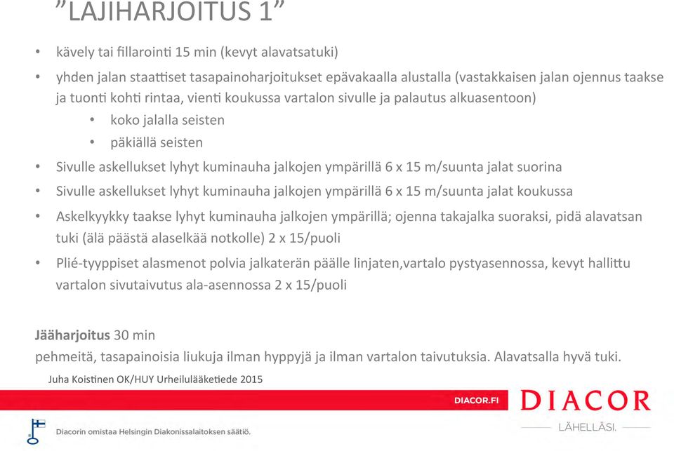 lyhyt kuminauha jalkojen ympärillä 6 x 15 m/suunta jalat koukussa Askelkyykky taakse lyhyt kuminauha jalkojen ympärillä; ojenna takajalka suoraksi, pidä alavatsan tuki (älä päästä alaselkää notkolle)