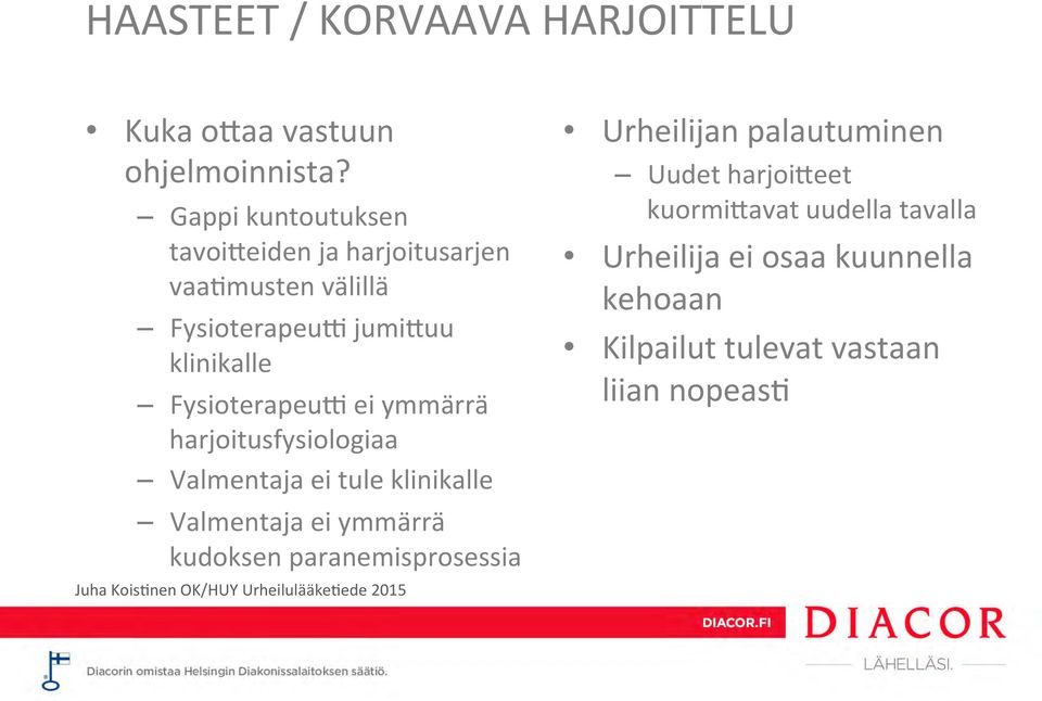 FysioterapeuA ei ymmärrä harjoitusfysiologiaa Valmentaja ei tule klinikalle Valmentaja ei ymmärrä kudoksen