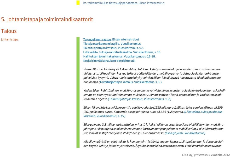 Hallituksen toimintakertomus, Vuosikertomus s. 15-19. Keskeisimmät lainaukset tietolähteistä: Vuosi 2012 oli Elisalle hyvä.