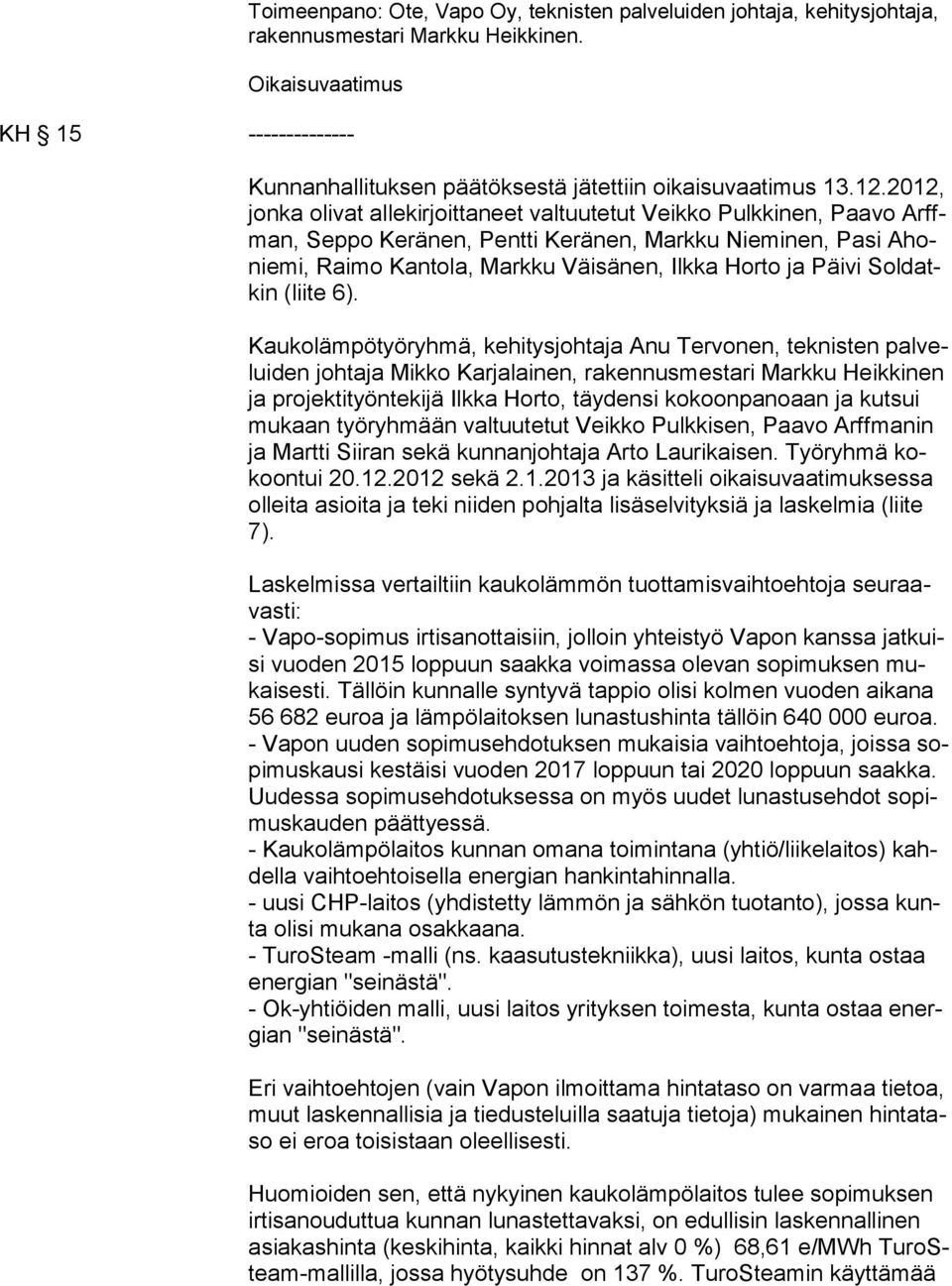 2012, jon ka olivat allekirjoittaneet valtuutetut Veikko Pulkkinen, Paavo Arffman, Seppo Keränen, Pentti Keränen, Markku Nieminen, Pasi Ahonie mi, Raimo Kantola, Markku Väisänen, Ilkka Horto ja Päivi