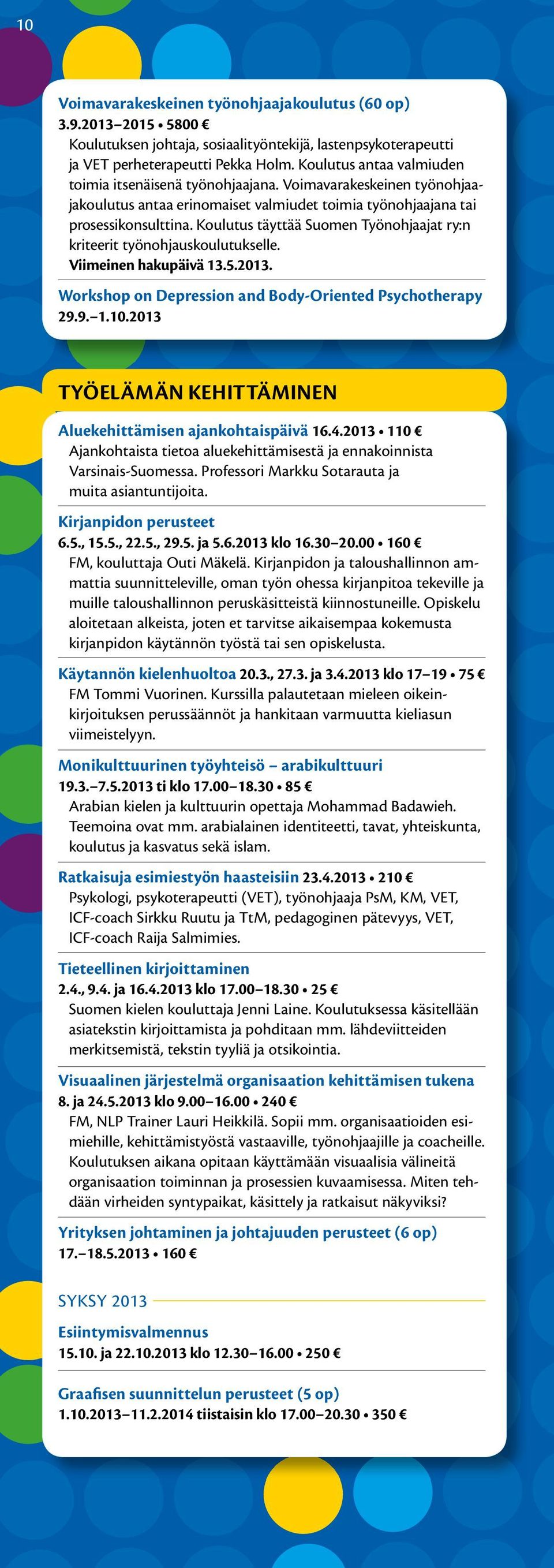 Koulutus täyttää Suomen Työnohjaajat ry:n kriteerit työnohjauskoulutukselle. Viimeinen hakupäivä 13.5.2013. Workshop on Depression and Body-Oriented Psychotherapy 29.9. 1.10.