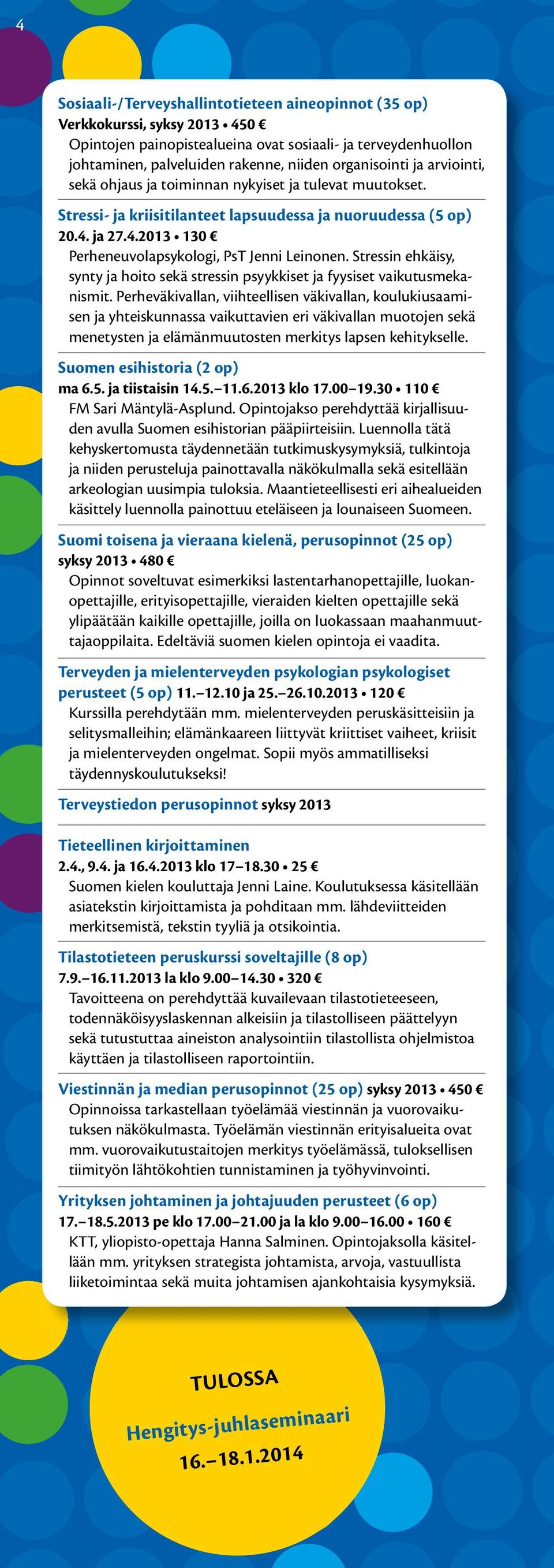 Stressin ehkäisy, synty ja hoito sekä stressin psyykkiset ja fyysiset vaikutusmekanismit.