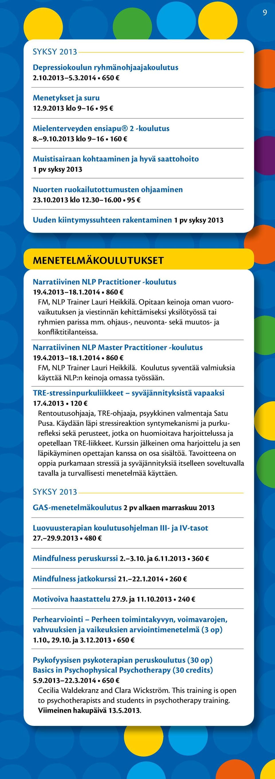 Opitaan keinoja oman vuorovaikutuksen ja viestinnän kehittämiseksi yksilötyössä tai ryhmien parissa mm. ohjaus-, neuvonta- sekä muutos- ja konfliktitilanteissa.