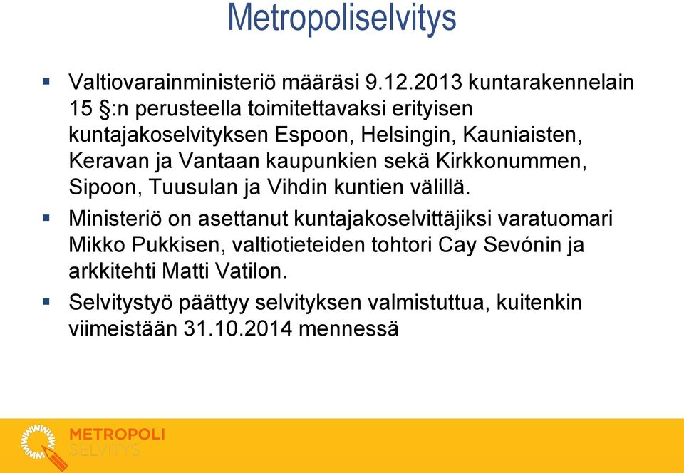 Keravan ja Vantaan kaupunkien sekä Kirkkonummen, Sipoon, Tuusulan ja Vihdin kuntien välillä.