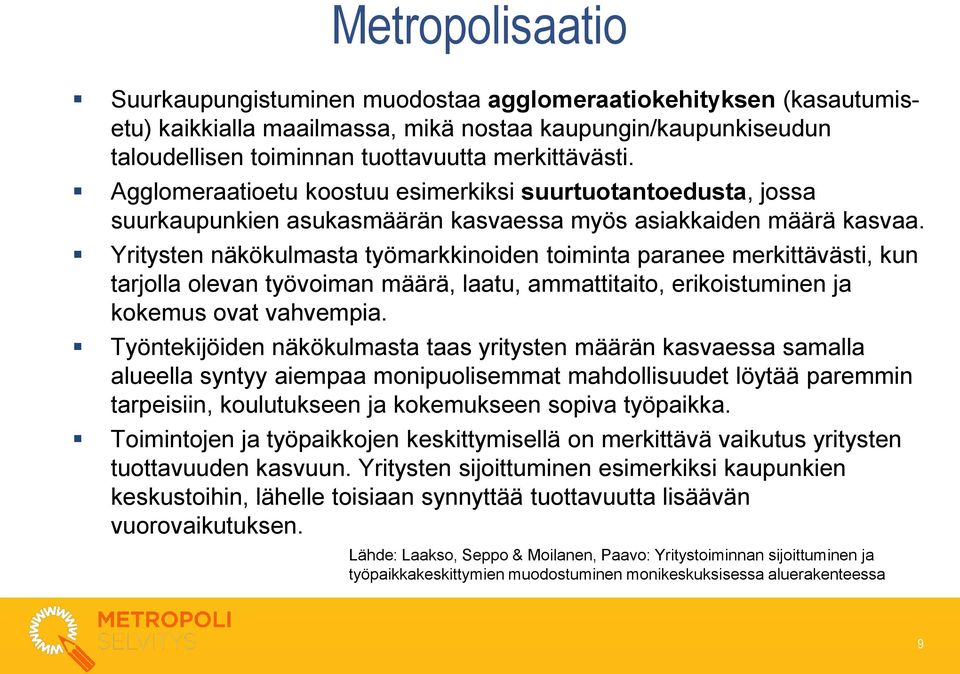 Yritysten näkökulmasta työmarkkinoiden toiminta paranee merkittävästi, kun tarjolla olevan työvoiman määrä, laatu, ammattitaito, erikoistuminen ja kokemus ovat vahvempia.