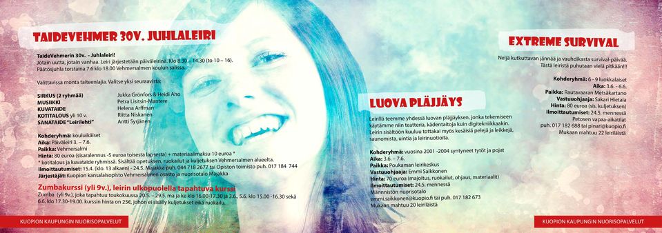 Valitse yksi seuraavista: SIRKUS (2 ryhmää) Jukka Grönfors & Heidi Aho MUSIIKKI Petra Lisitsin-Mantere KUVATAIDE Helena Arffman KOTITALOUS yli 10 v.