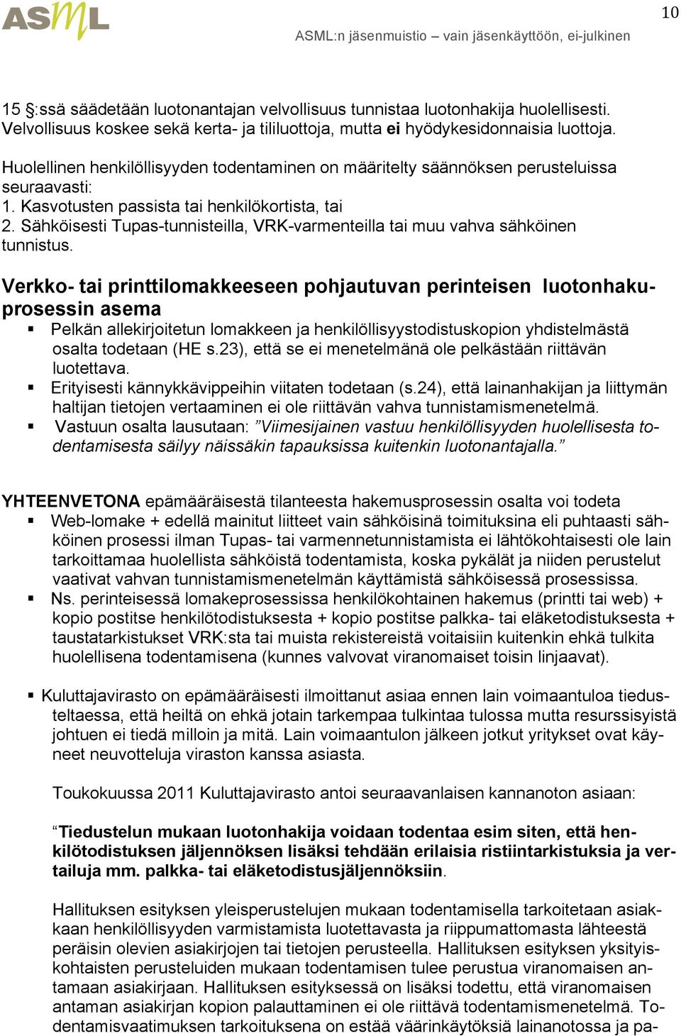 Sähköisesti Tupas-tunnisteilla, VRK-varmenteilla tai muu vahva sähköinen tunnistus.