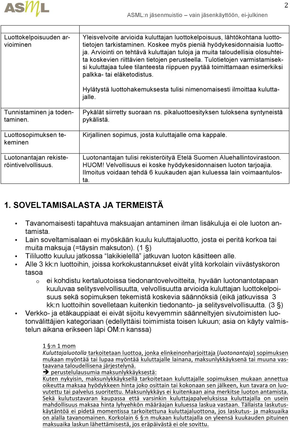 Tulotietojen varmistamiseksi kuluttajaa tulee tilanteesta riippuen pyytää toimittamaan esimerkiksi palkka- tai eläketodistus. Hylätystä luottohakemuksesta tulisi nimenomaisesti ilmoittaa kuluttajalle.