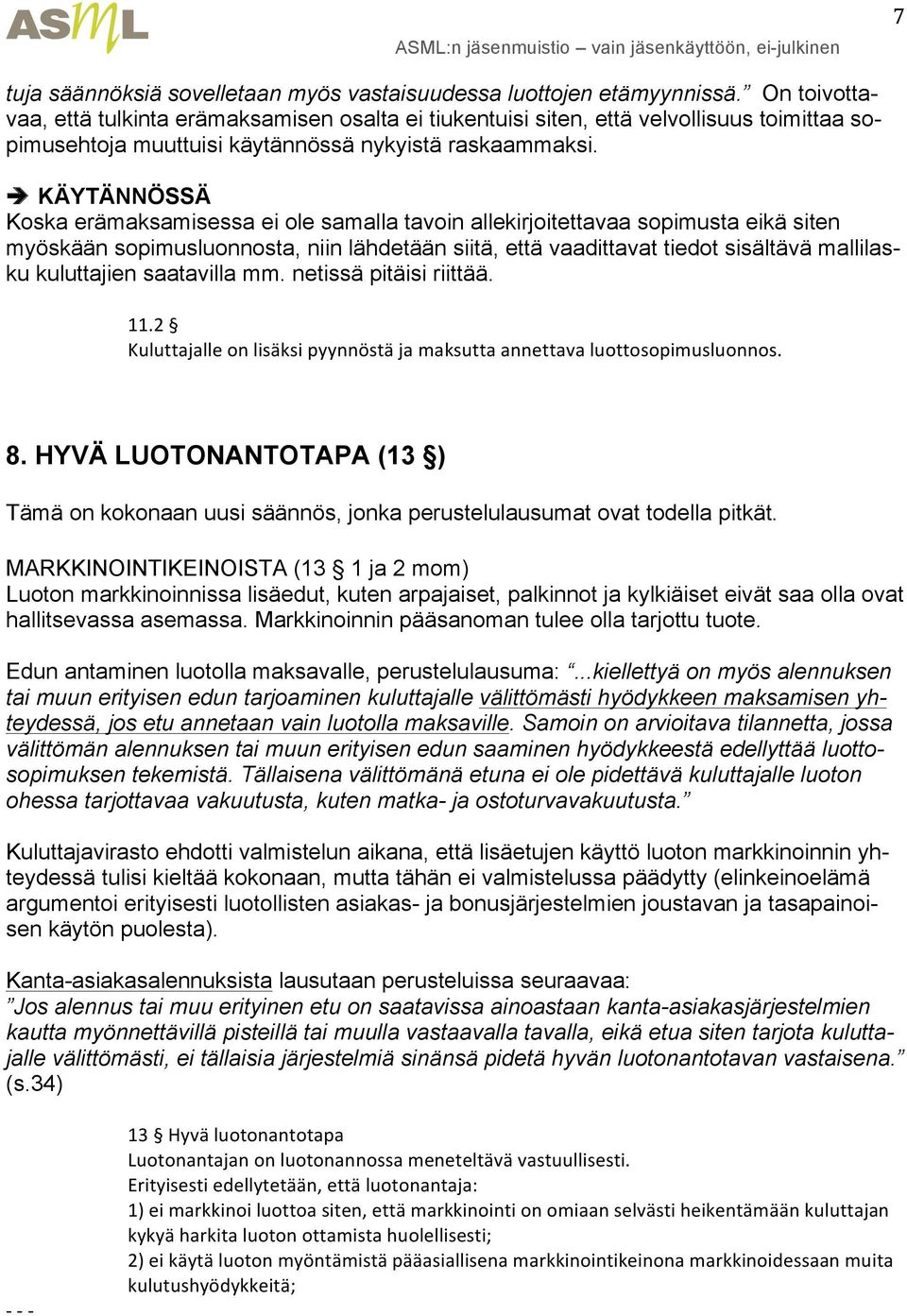 è KÄYTÄNNÖSSÄ Koska erämaksamisessa ei ole samalla tavoin allekirjoitettavaa sopimusta eikä siten myöskään sopimusluonnosta, niin lähdetään siitä, että vaadittavat tiedot sisältävä mallilasku